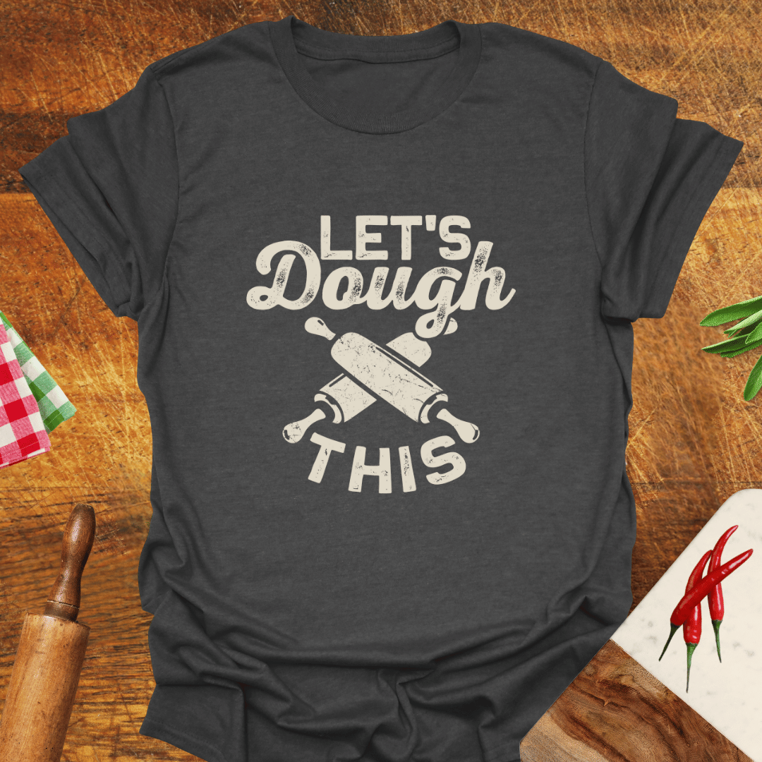 Let's Dough This T-Shirt