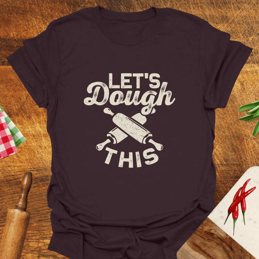 Let's Dough This T-Shirt