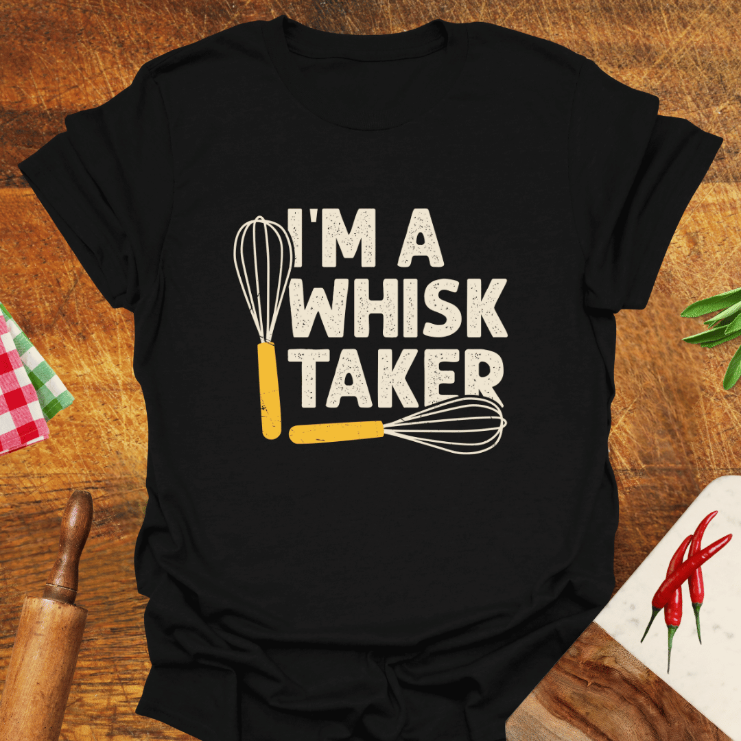 I'm a Whisk-Taker T-Shirt