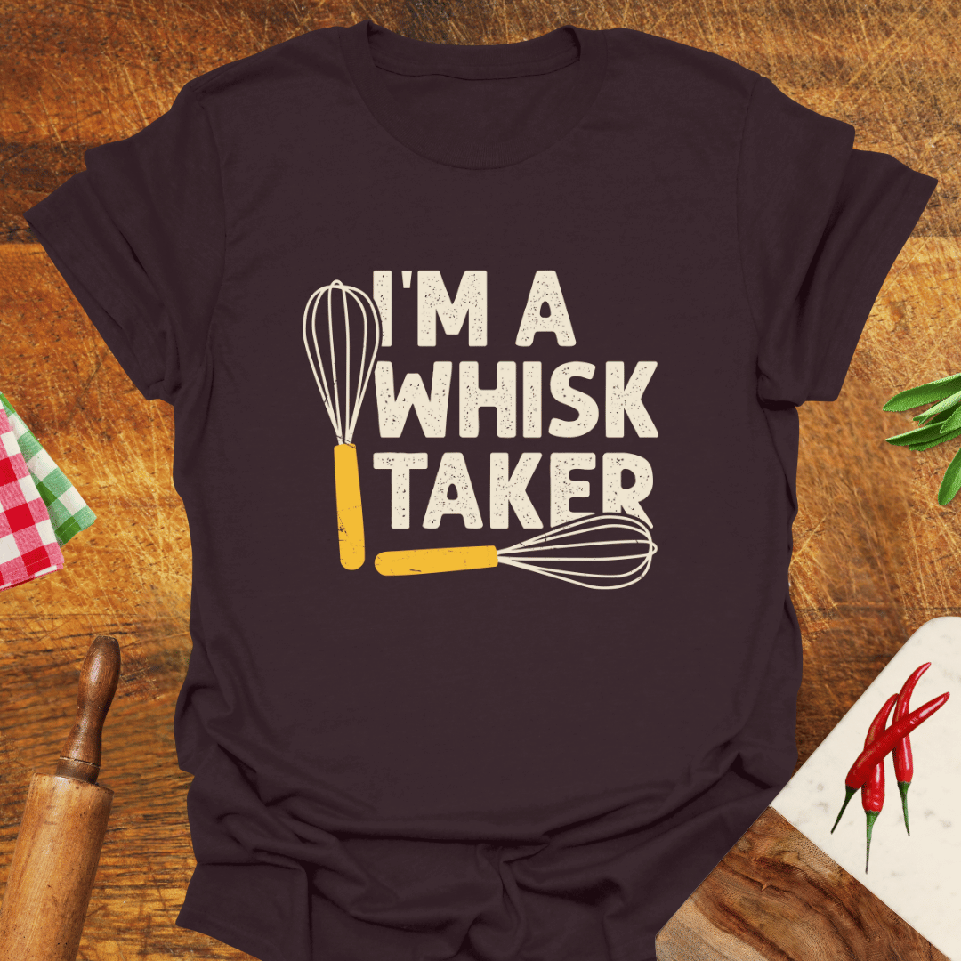 I'm a Whisk-Taker T-Shirt