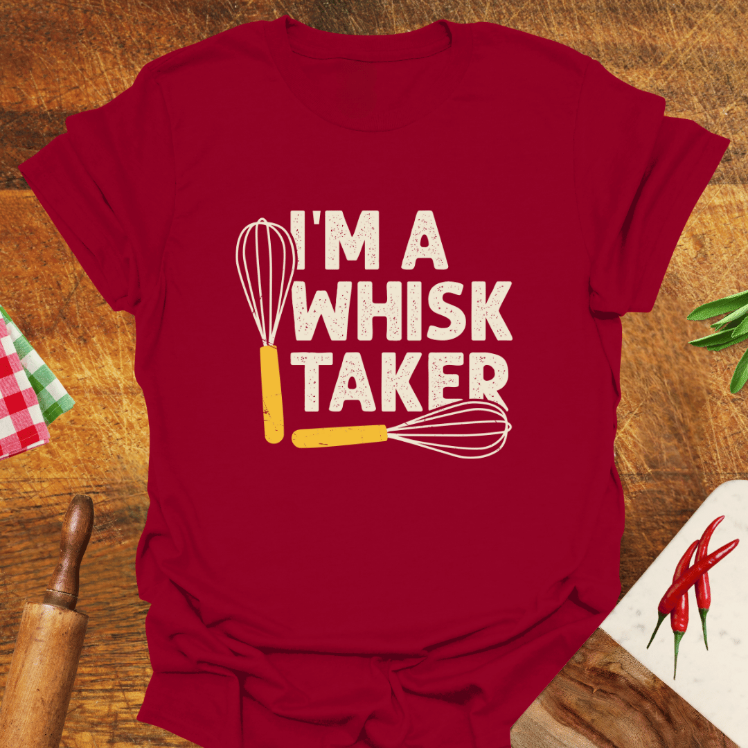 I'm a Whisk-Taker T-Shirt