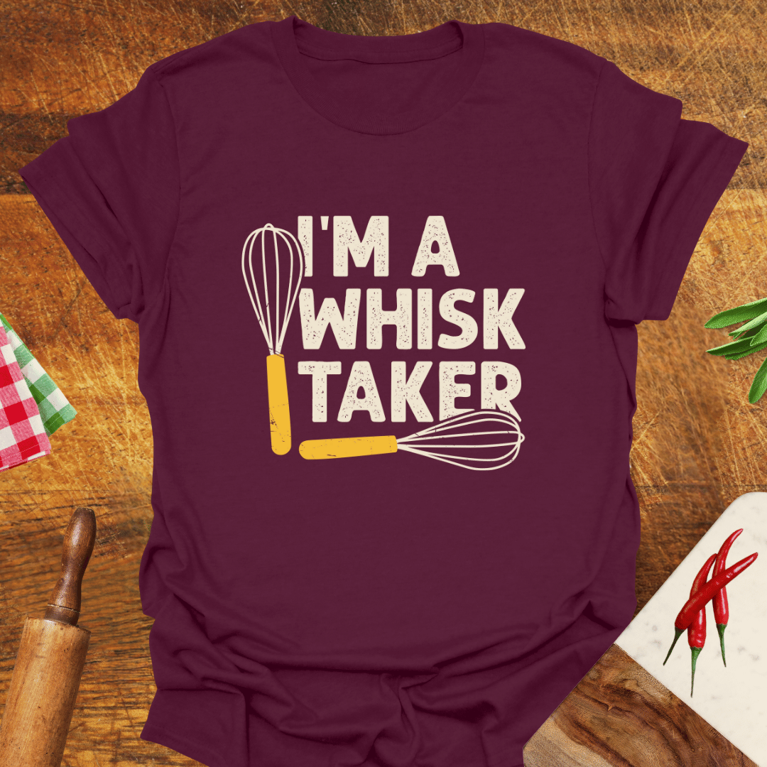 I'm a Whisk-Taker T-Shirt