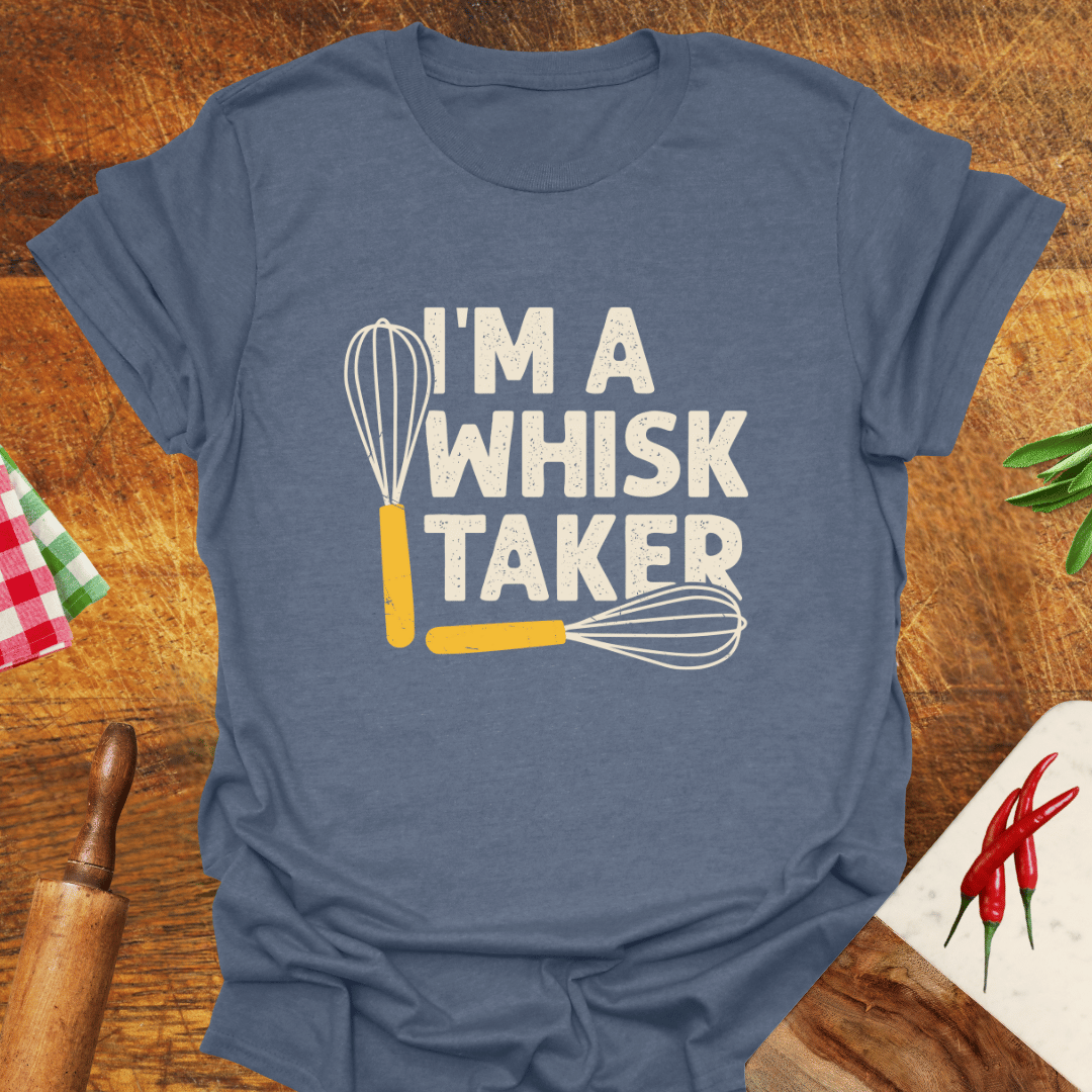 I'm a Whisk-Taker T-Shirt
