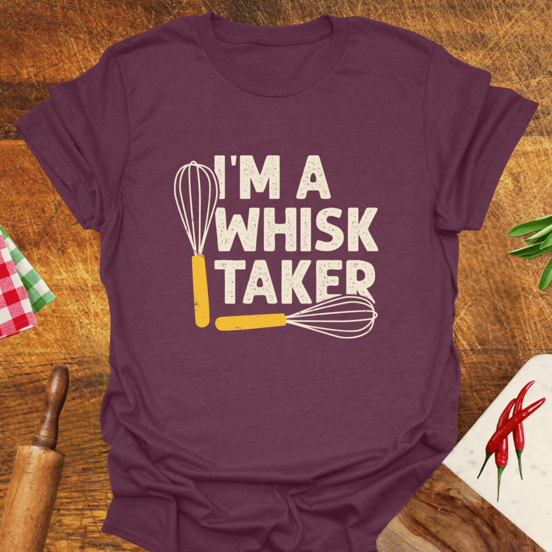 I'm a Whisk-Taker T-Shirt