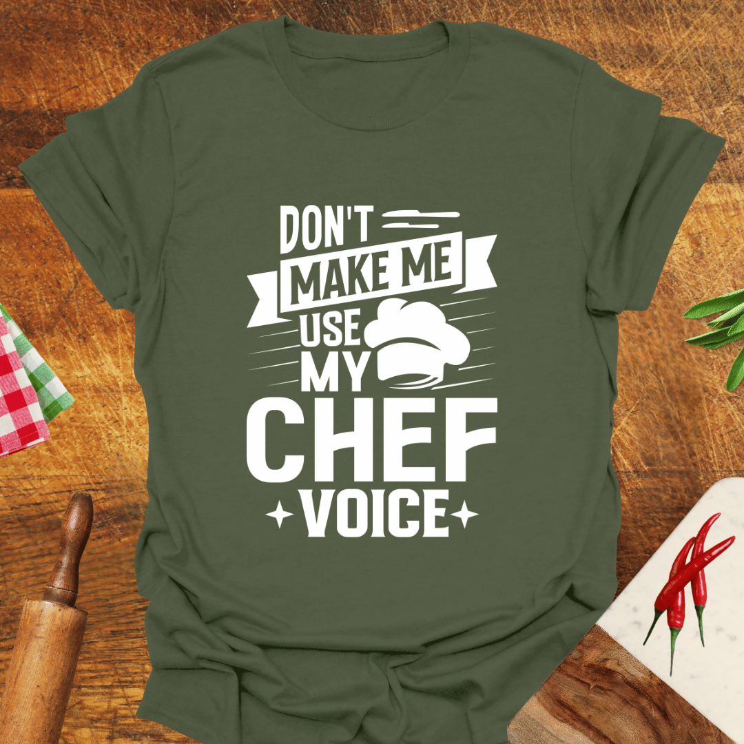 Don't Make Me Use My Chef Voice T-Shirt
