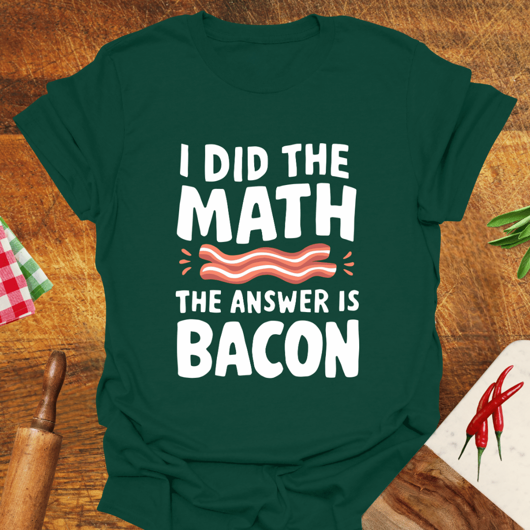 I Did the Math the Answer Is Bacon T-Shirt