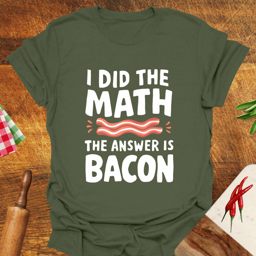 I Did the Math the Answer Is Bacon T-Shirt