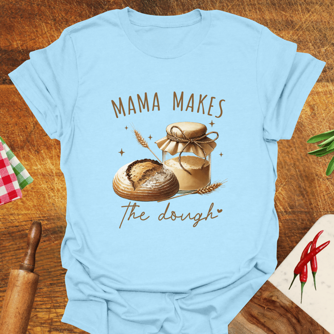 Mama Makes the Dough T-Shirt