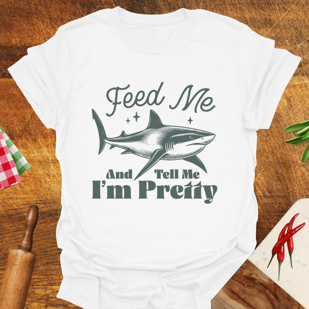 Feed Me and Tell Me I'm Pretty Funny T-Shirt