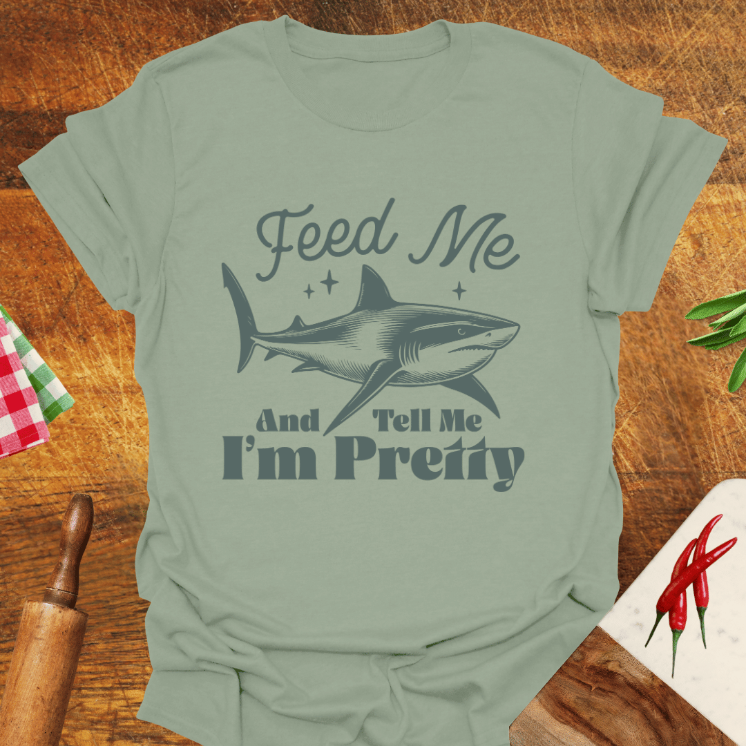 Feed Me and Tell Me I'm Pretty Funny T-Shirt