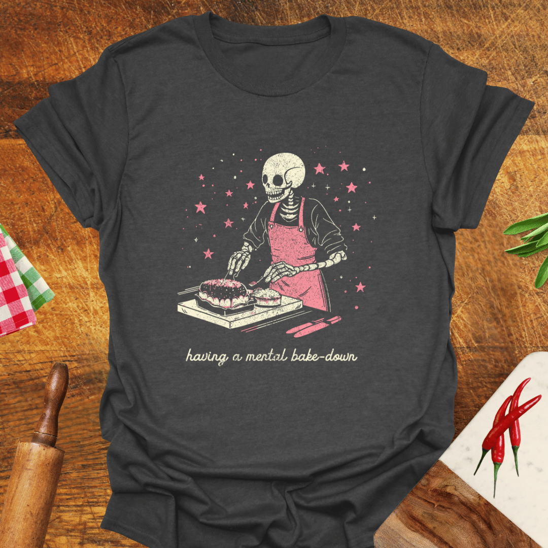Having a Mental Bake-Down T-Shirt