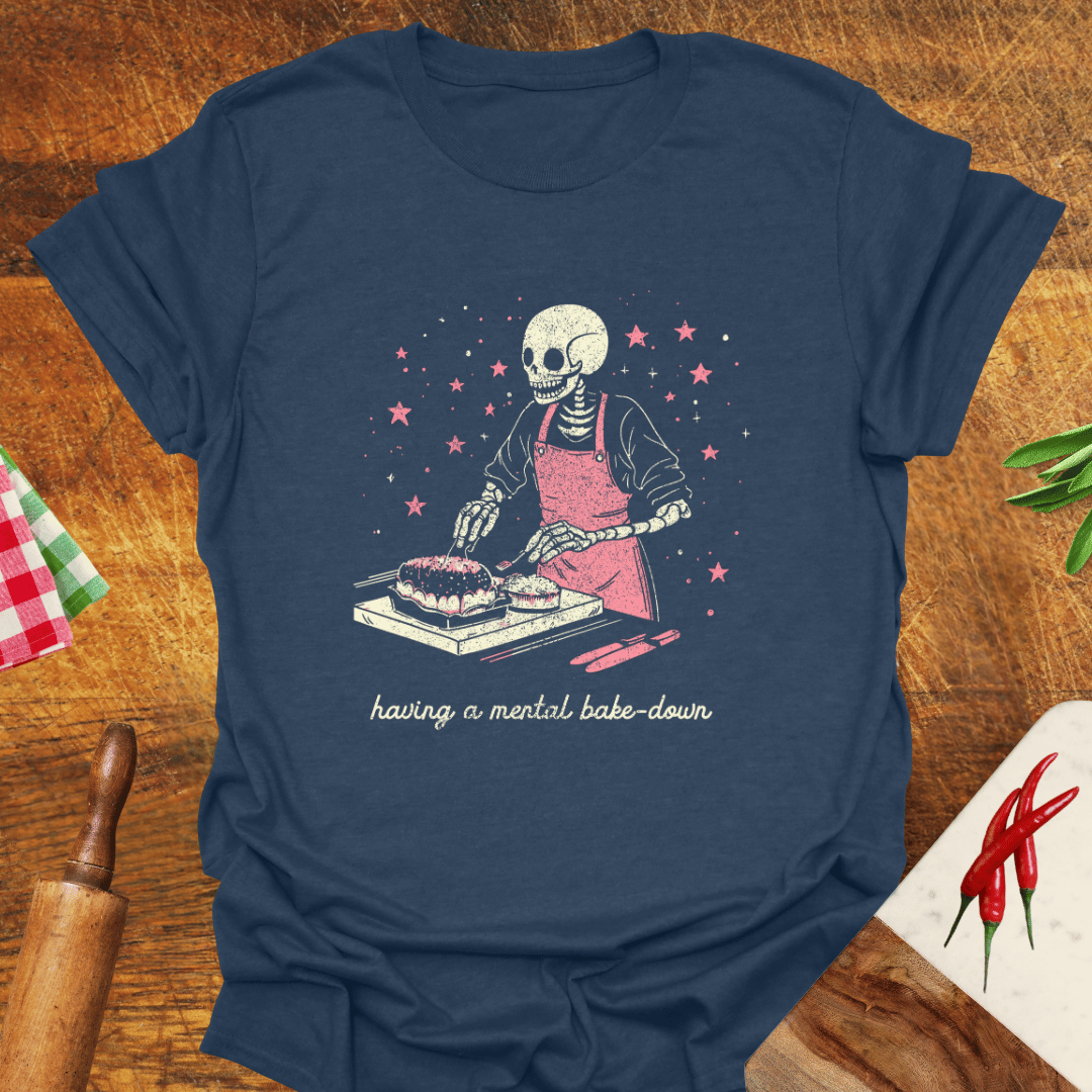 Having a Mental Bake-Down T-Shirt