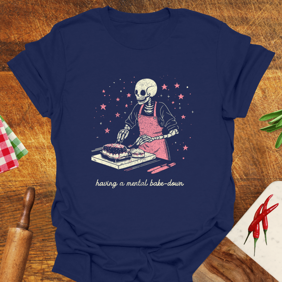 Having a Mental Bake-Down T-Shirt