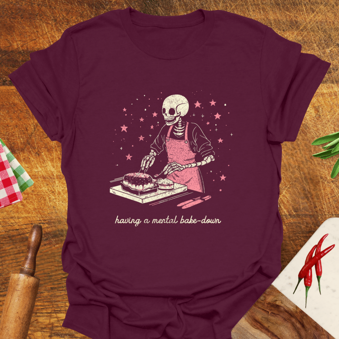 Having a Mental Bake-Down T-Shirt