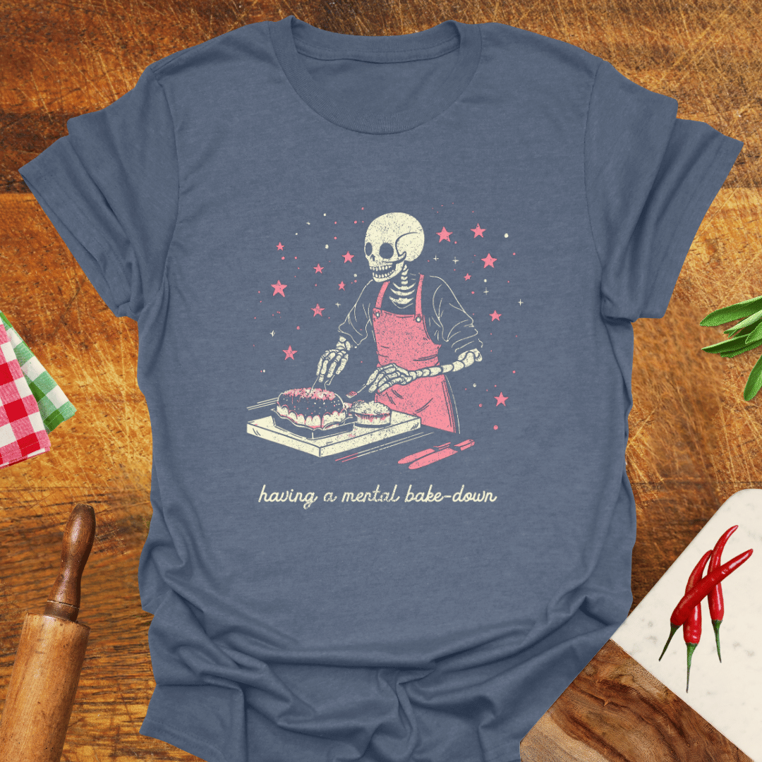 Having a Mental Bake-Down T-Shirt