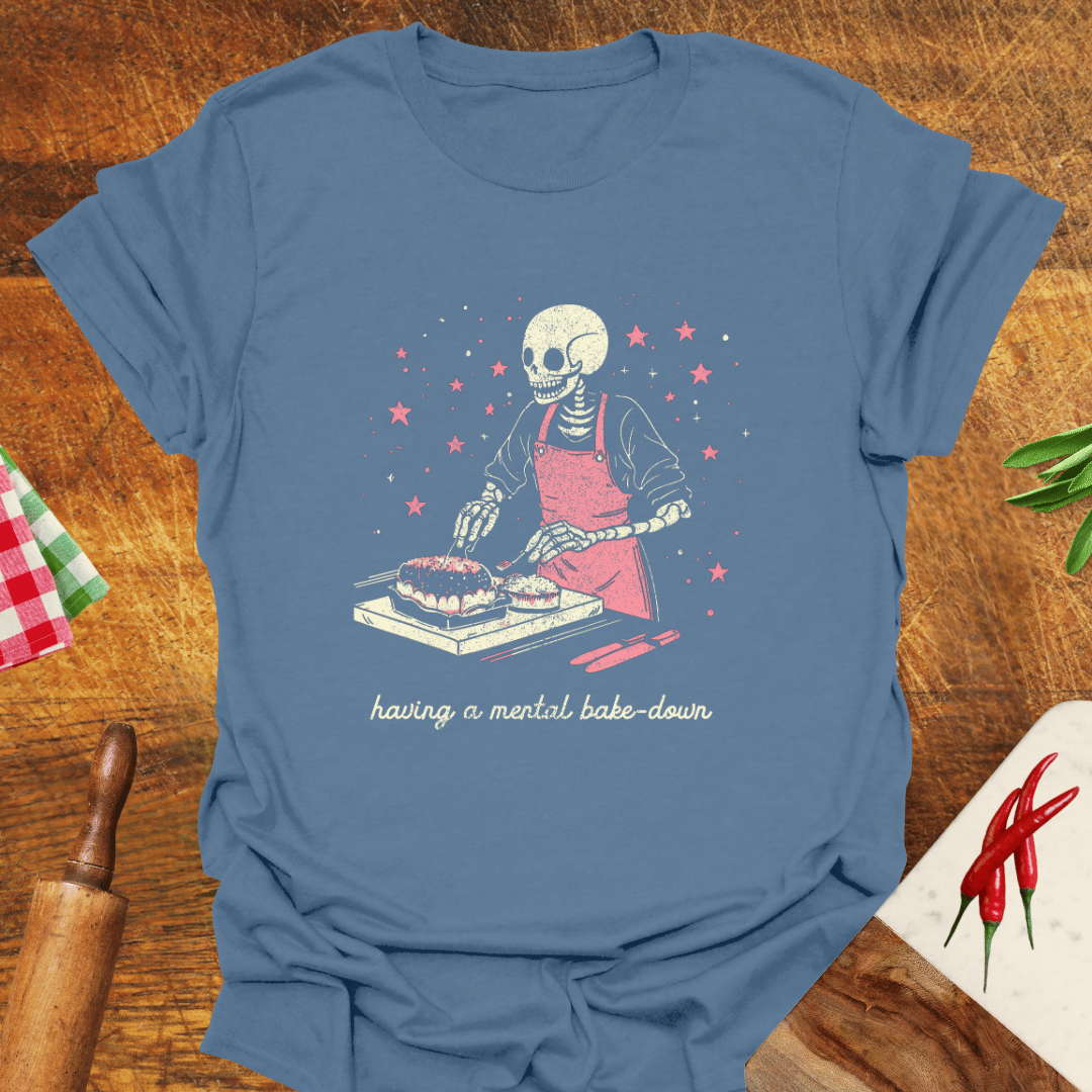 Having a Mental Bake-Down T-Shirt