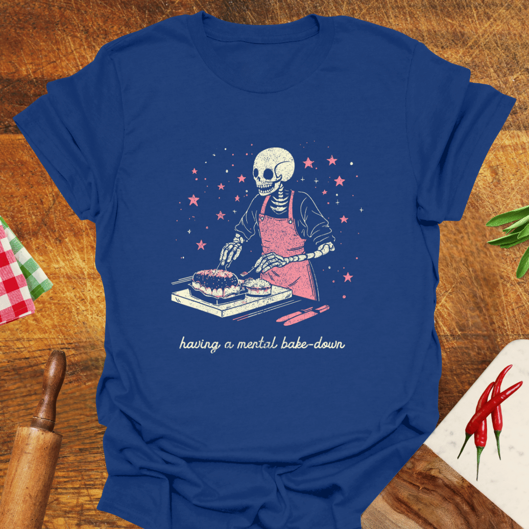 Having a Mental Bake-Down T-Shirt
