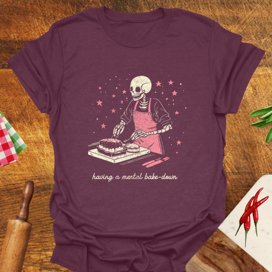 Having a Mental Bake-Down T-Shirt