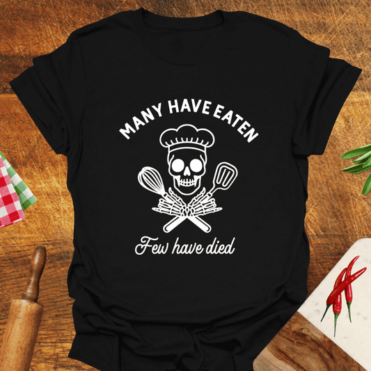 Many Have Eaten Few Have Died T-Shirt