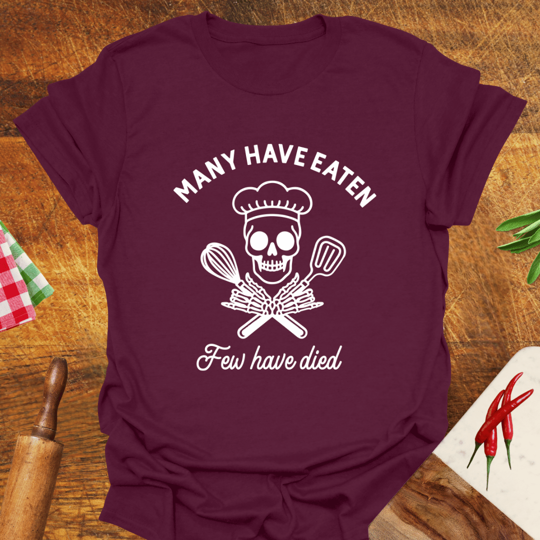 Many Have Eaten Few Have Died T-Shirt