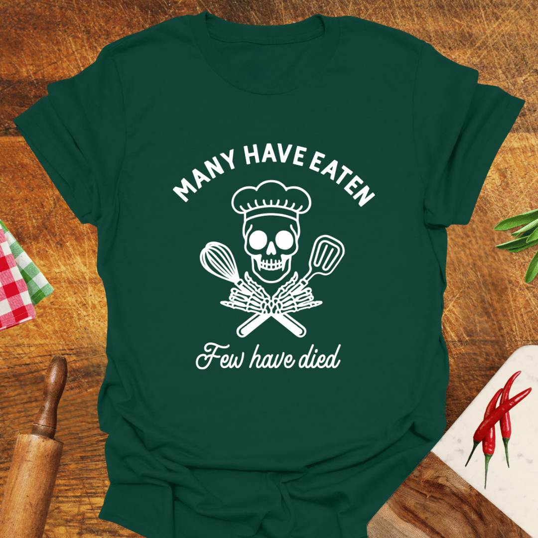 Many Have Eaten Few Have Died T-Shirt