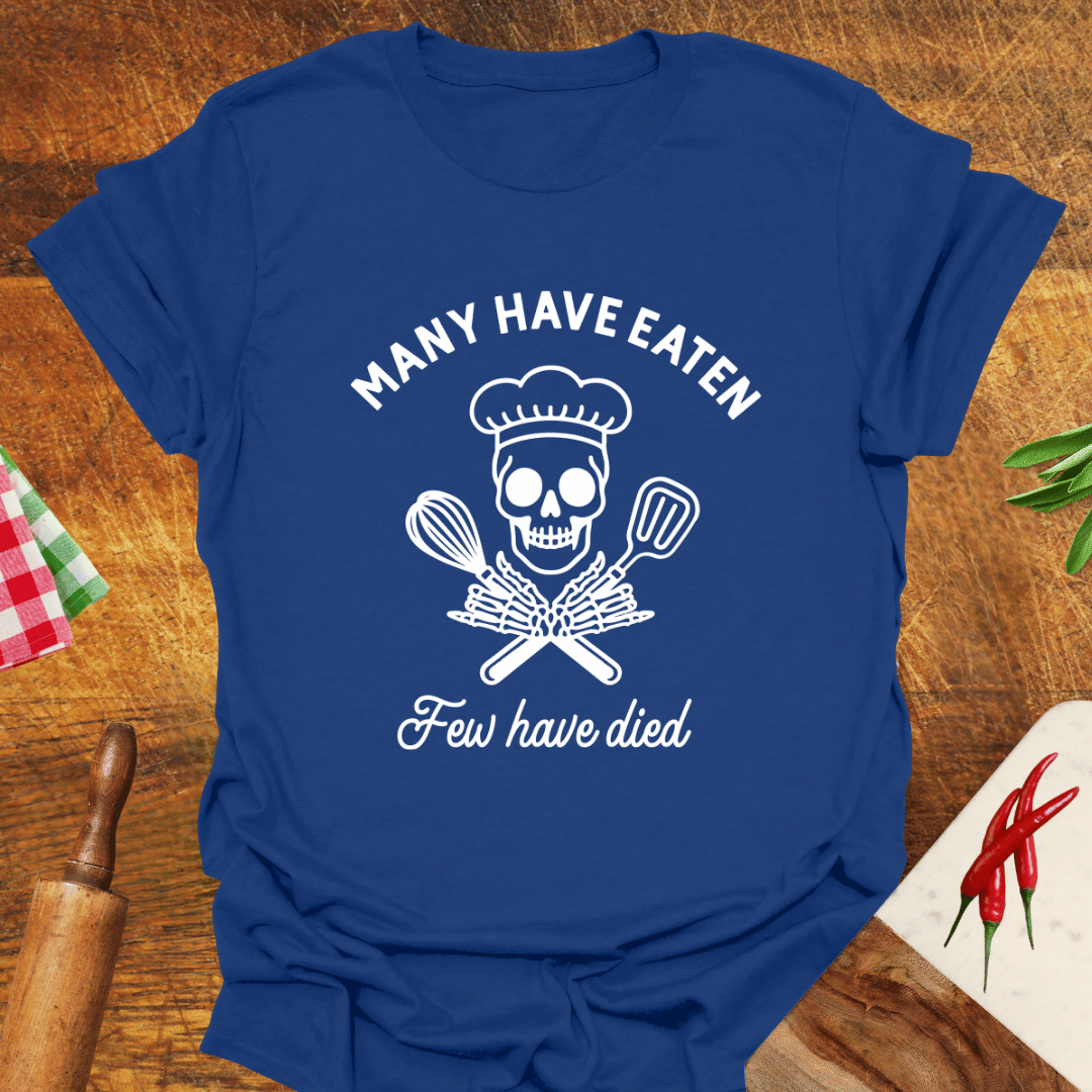 Many Have Eaten Few Have Died T-Shirt