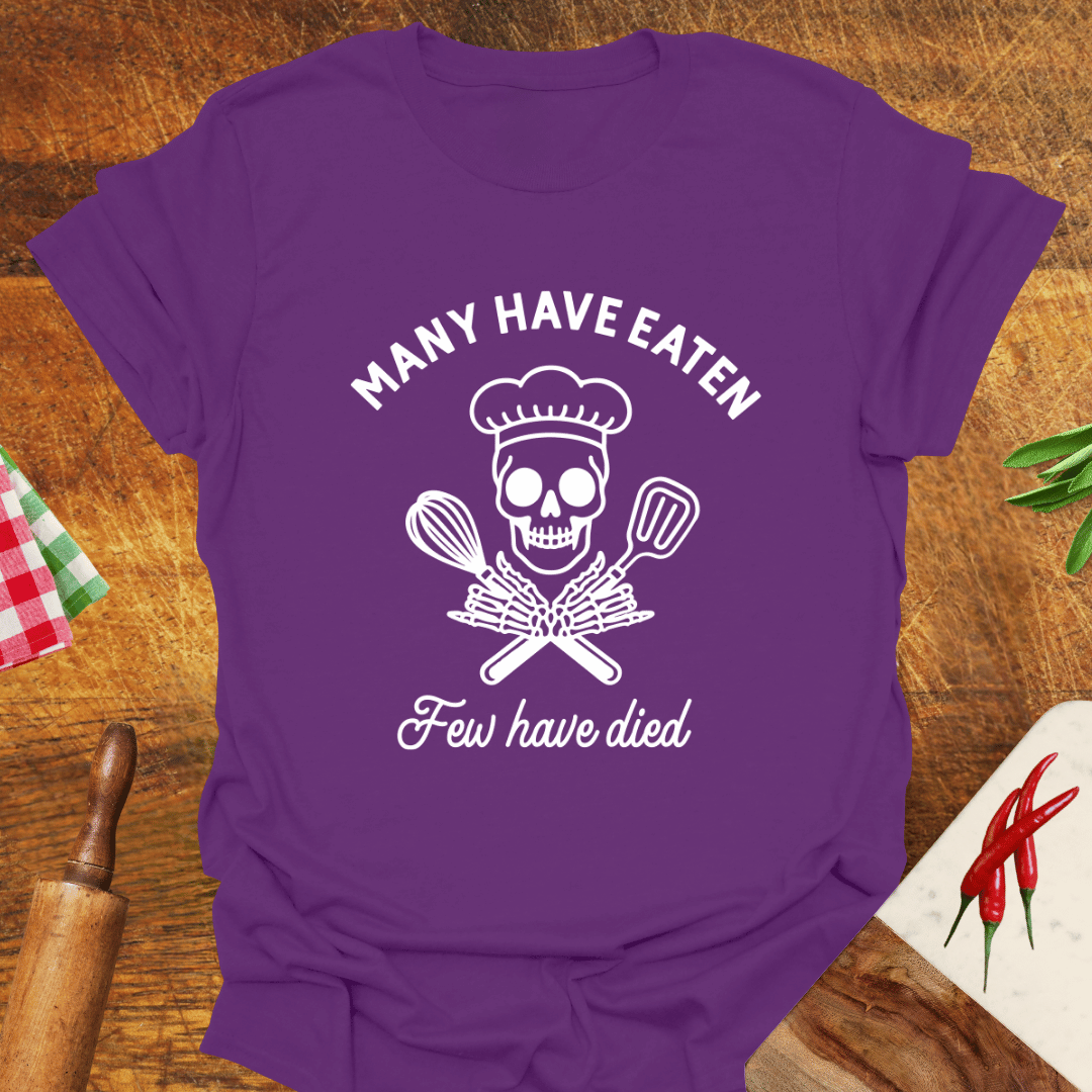 Many Have Eaten Few Have Died T-Shirt