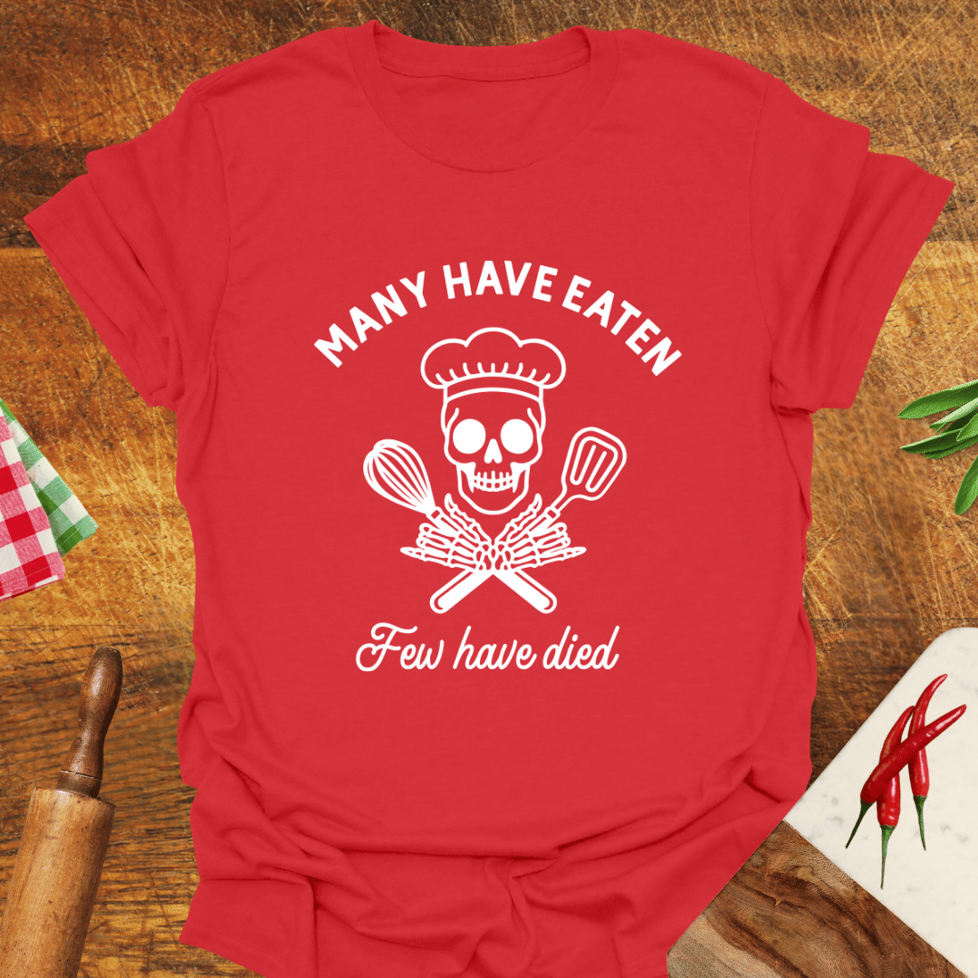 Many Have Eaten Few Have Died T-Shirt