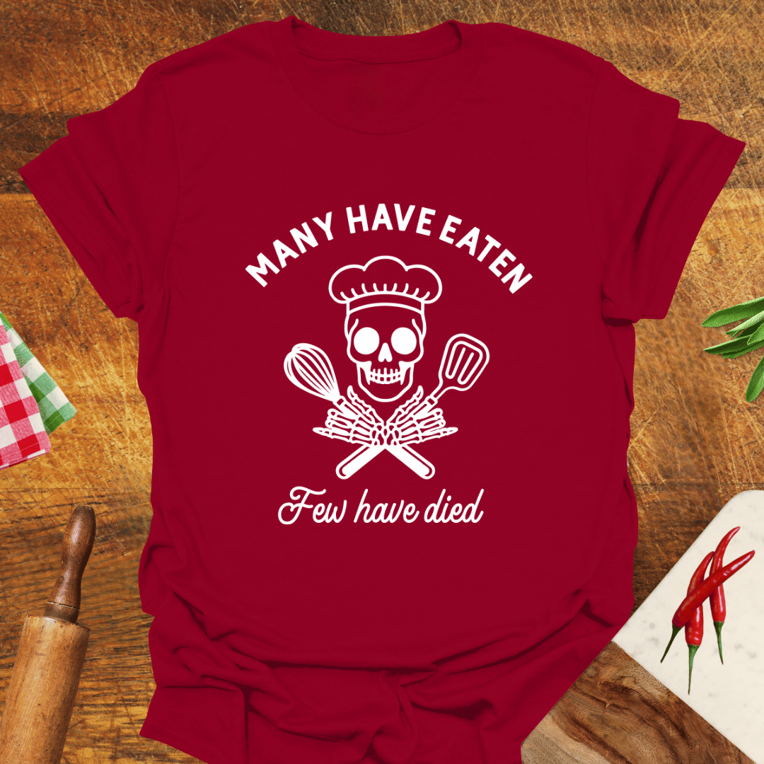 Many Have Eaten Few Have Died T-Shirt