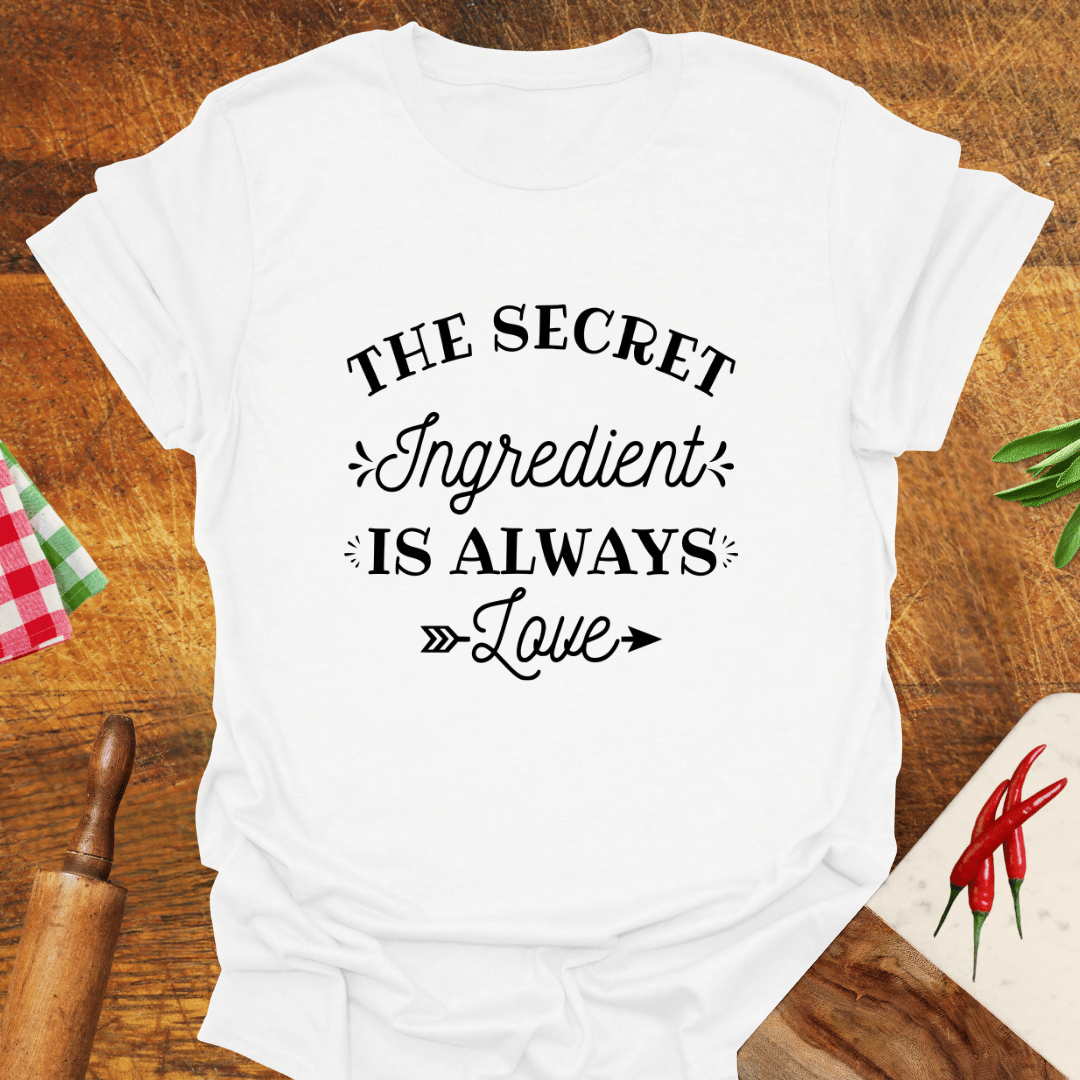 The Secret Ingredient Is Always Love T-Shirt