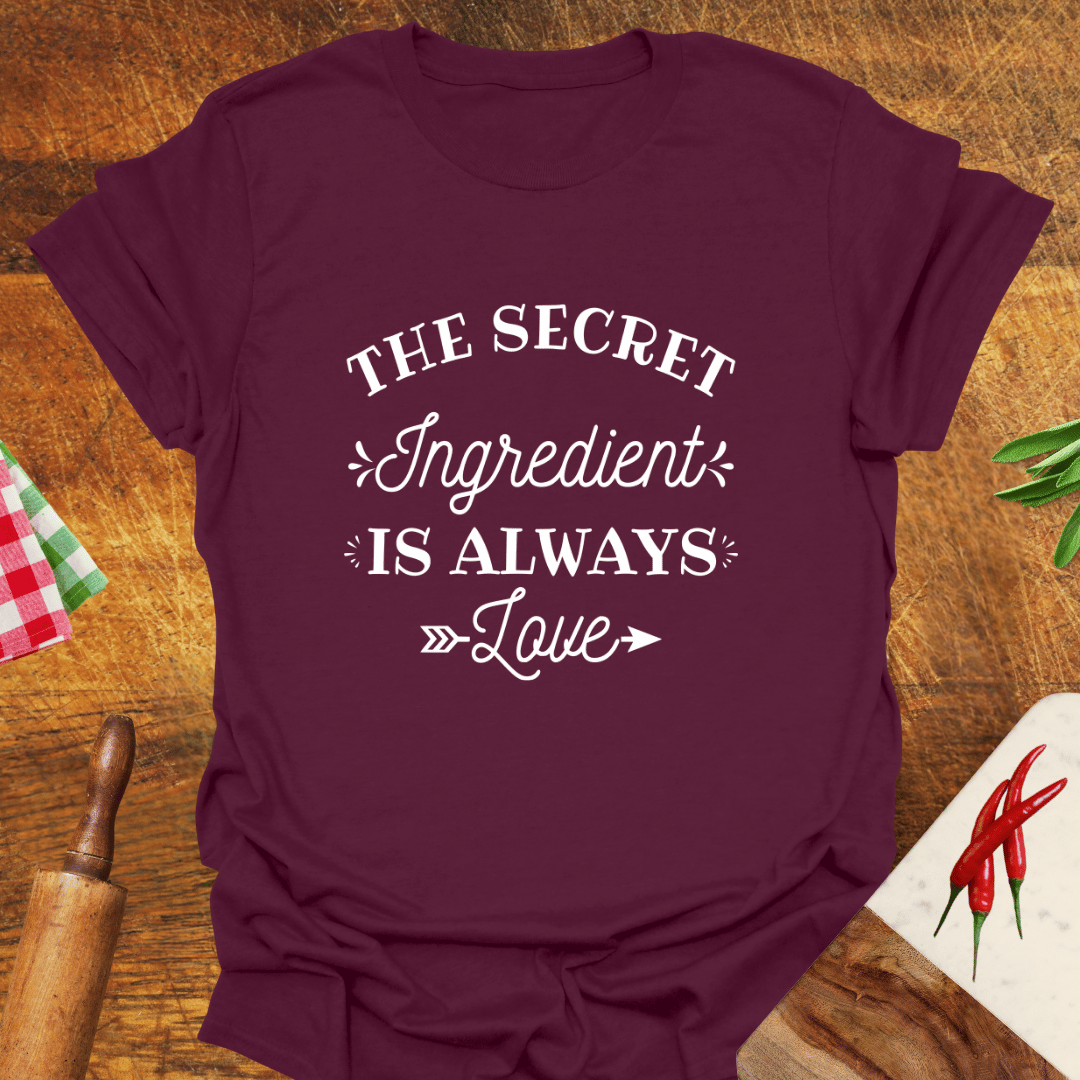 The Secret Ingredient Is Always Love T-Shirt