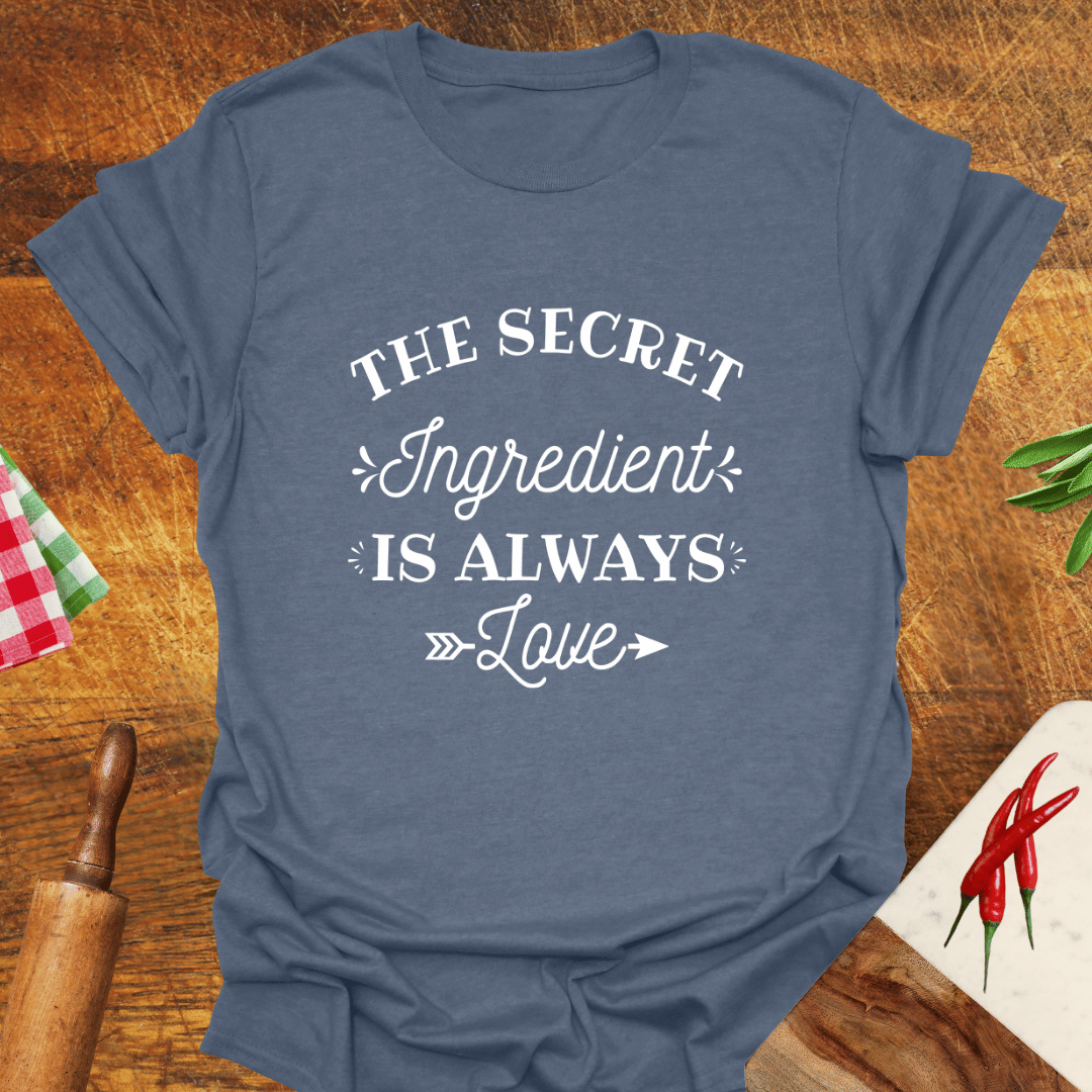 The Secret Ingredient Is Always Love T-Shirt