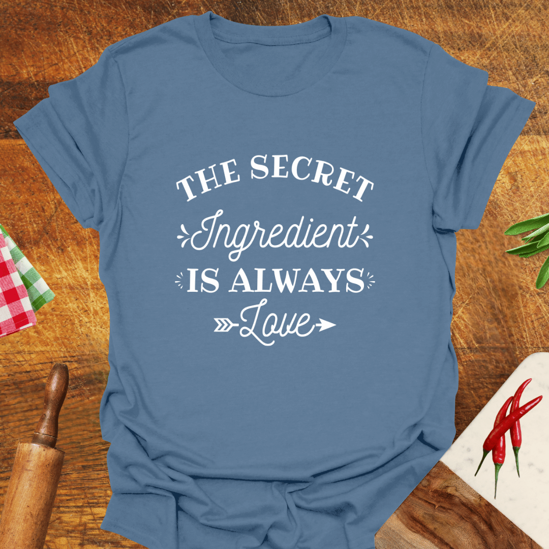 The Secret Ingredient Is Always Love T-Shirt