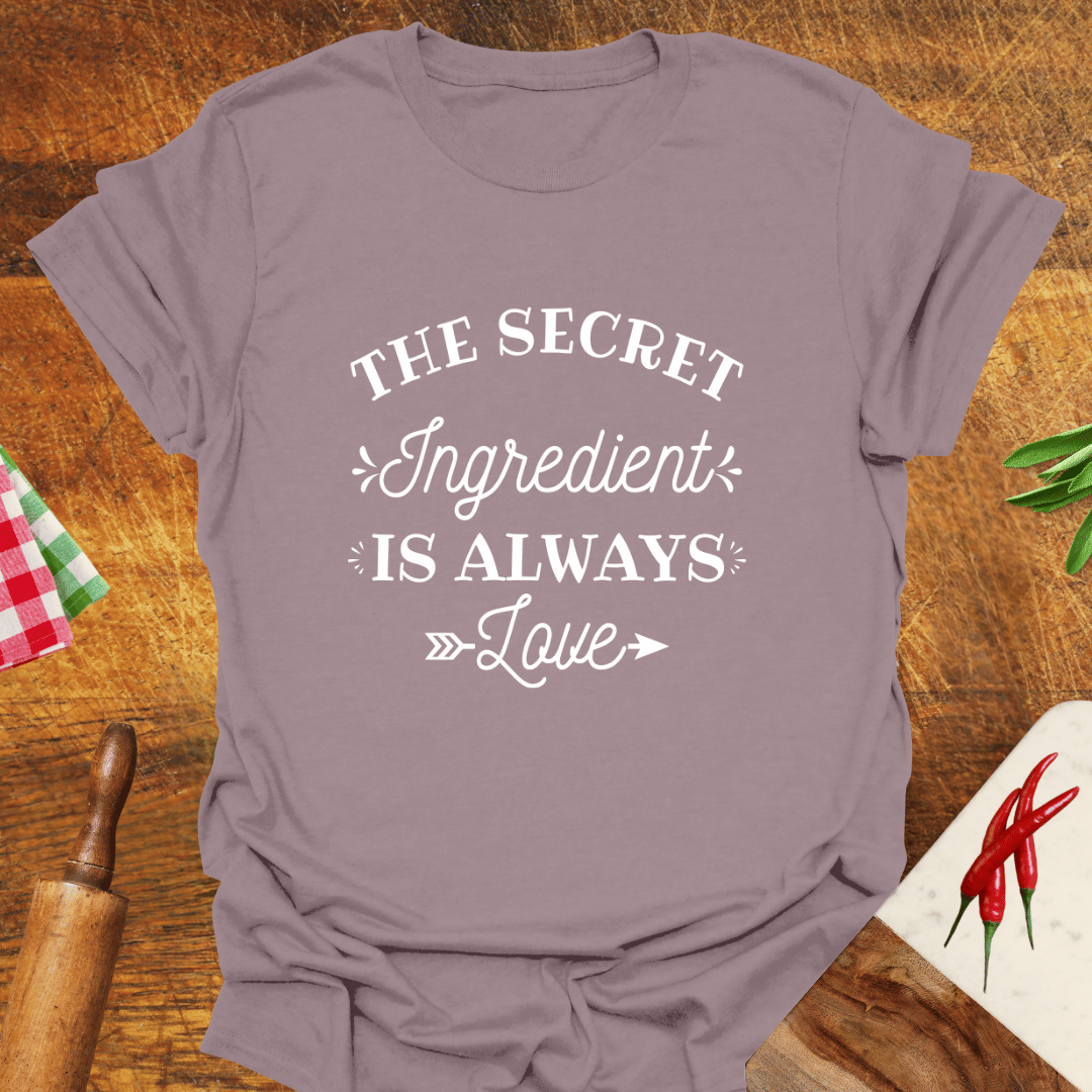 The Secret Ingredient Is Always Love T-Shirt