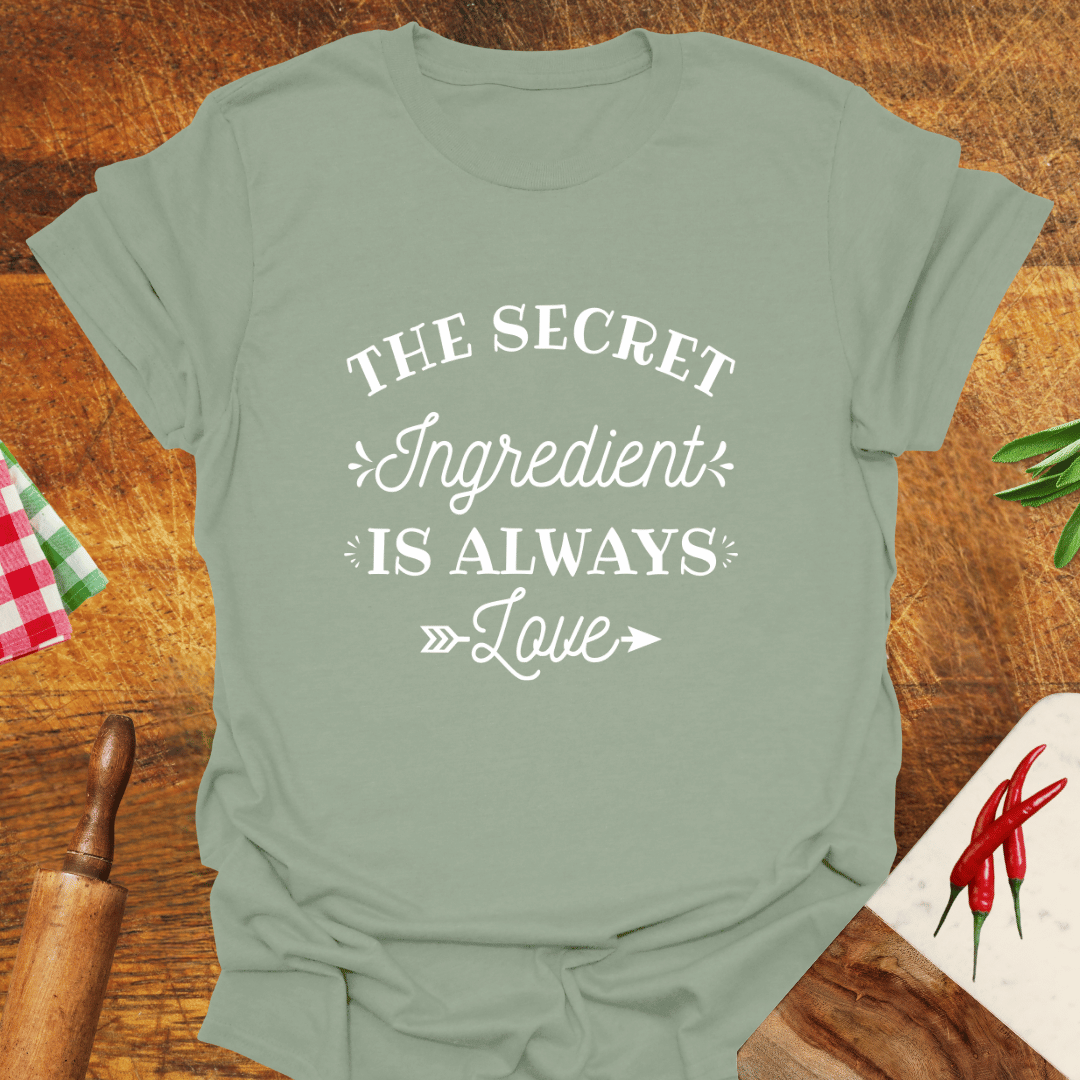 The Secret Ingredient Is Always Love T-Shirt