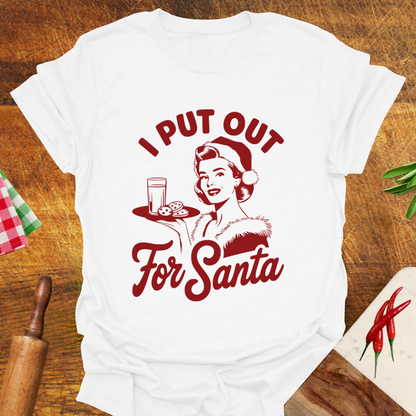 I Put Out for Santa T-Shirt