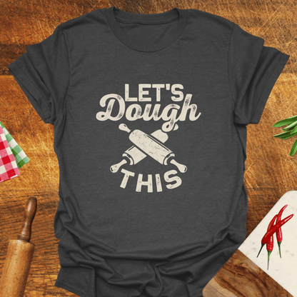 Let's Dough This T-Shirt