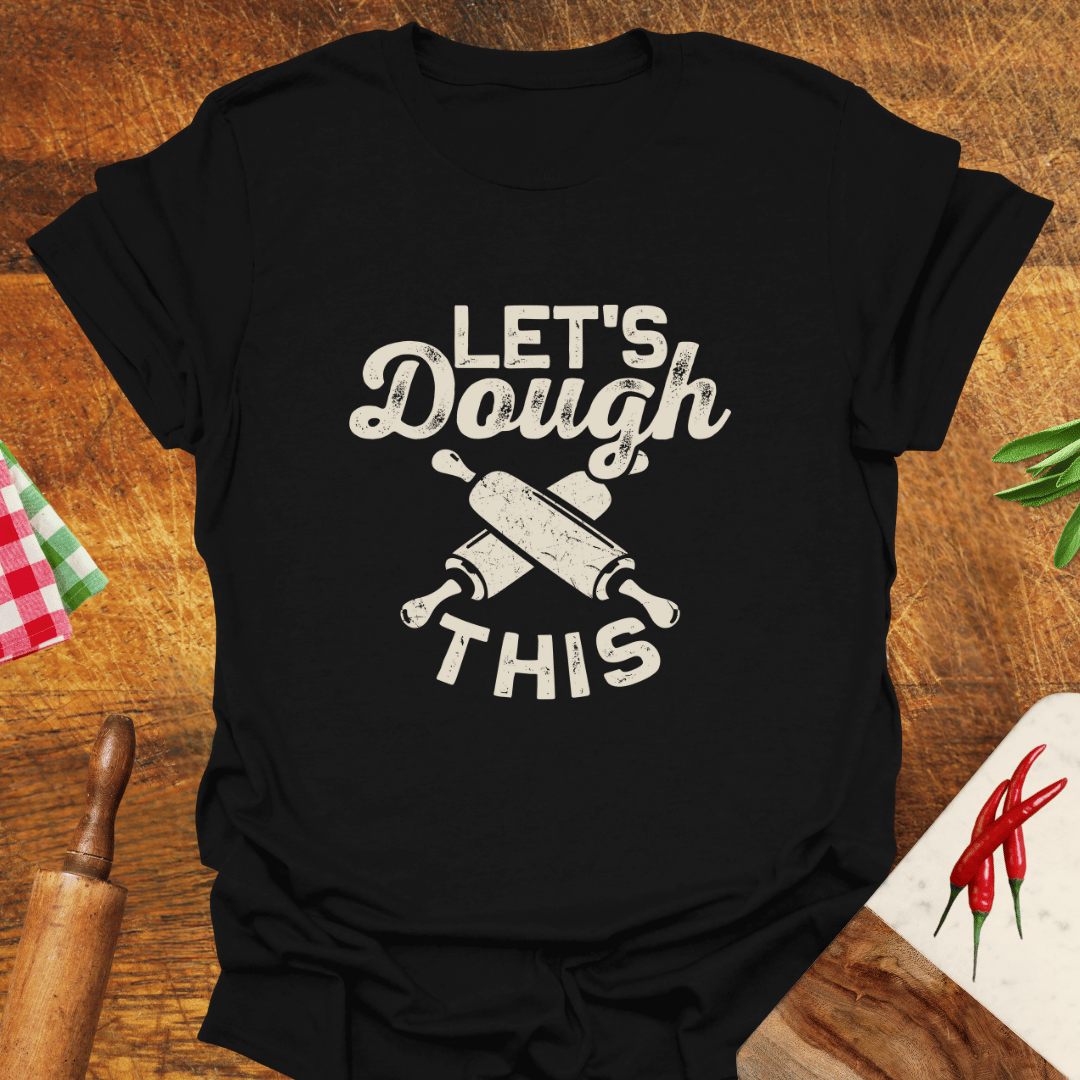 Let's Dough This T-Shirt