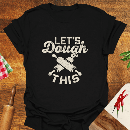Let's Dough This T-Shirt