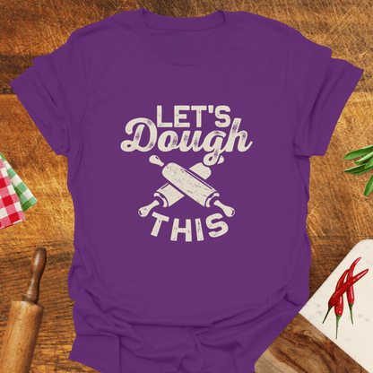 Let's Dough This T-Shirt