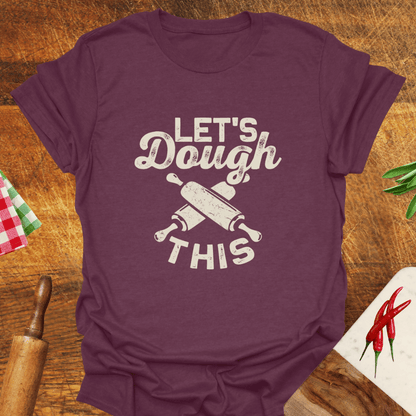 Let's Dough This T-Shirt