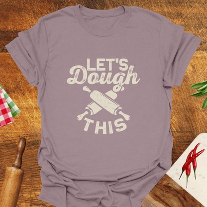 Let's Dough This T-Shirt