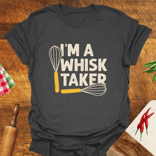 I'm a Whisk-Taker T-Shirt