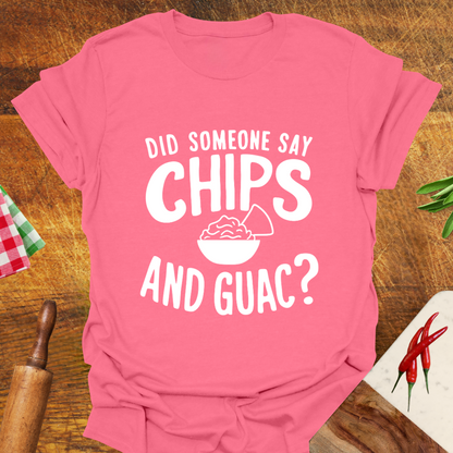 Did Someone Say Chips and Guac? T-Shirt