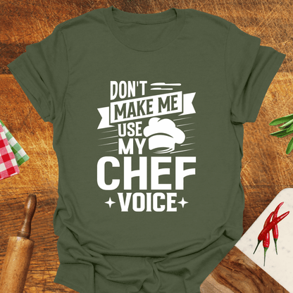 Don't Make Me Use My Chef Voice T-Shirt