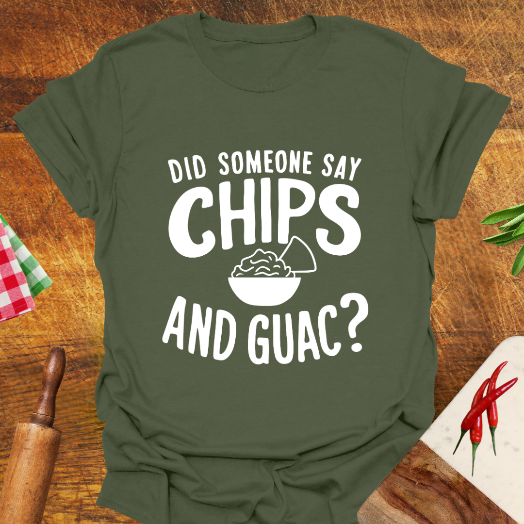 Did Someone Say Chips and Guac? T-Shirt