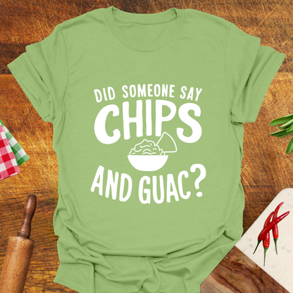 Did Someone Say Chips and Guac? T-Shirt