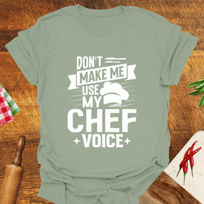 Don't Make Me Use My Chef Voice T-Shirt