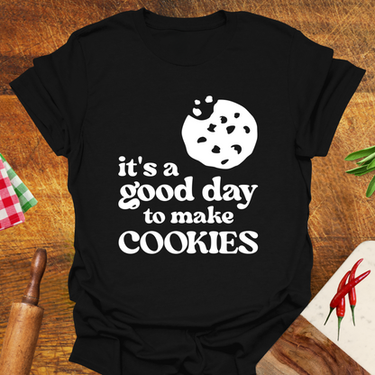 It's a Good Day to Make Cookies T-Shirt