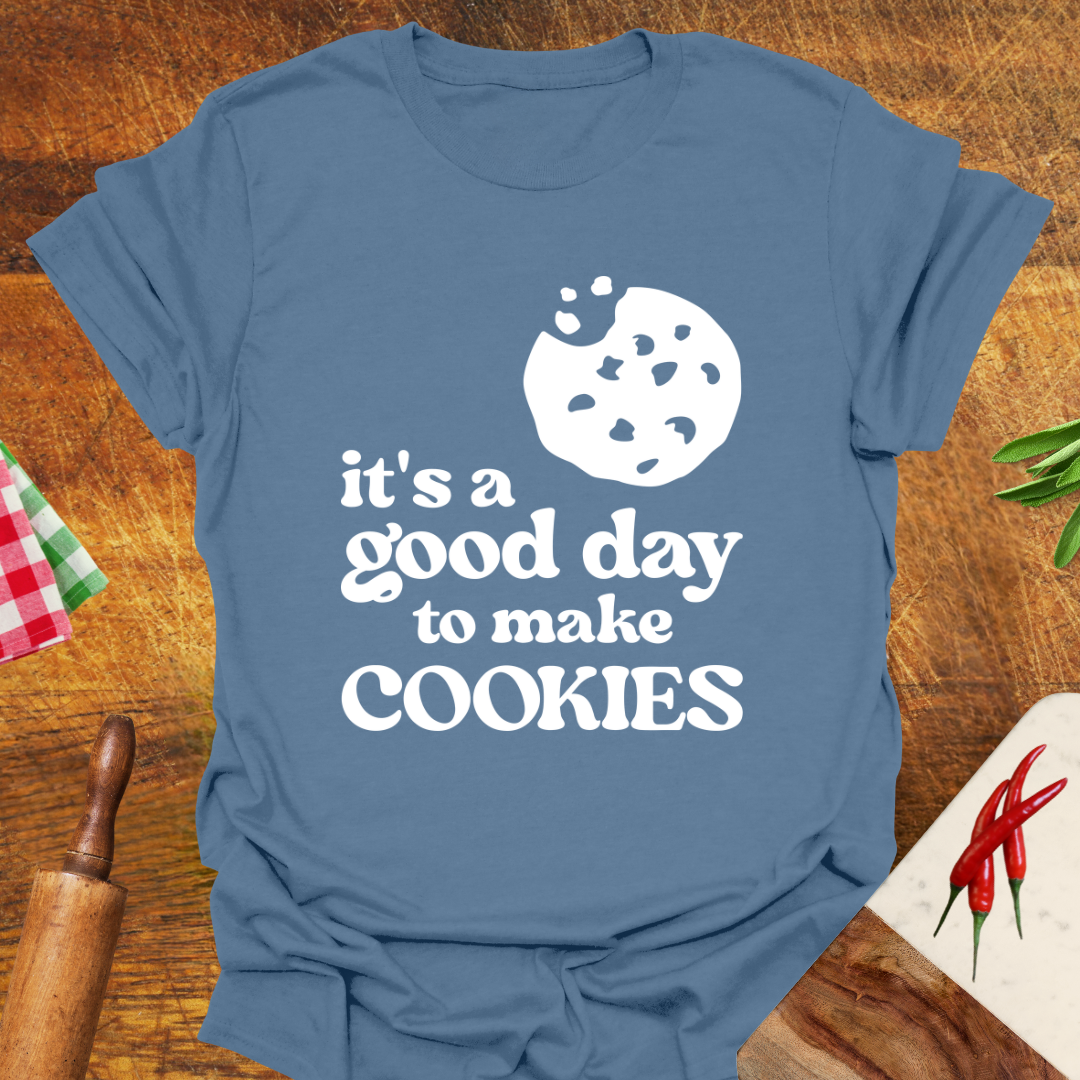 It's a Good Day to Make Cookies T-Shirt